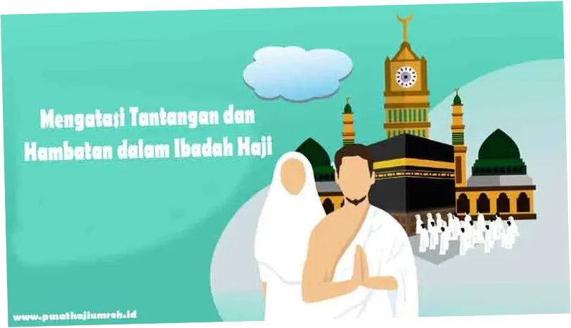 Haji: Antara Ibadah dan Tantangan